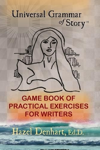 Cover image for Universal Grammar of Story(TM): Game Book of Practical Excercises for Writers
