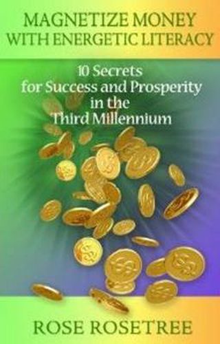 Cover image for Magnetize Money with Energetic Literacy: 10 Secrets for Success and Prosperity in the Third Millennium