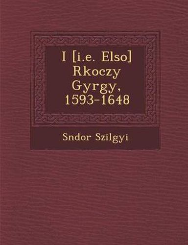 Cover image for I [I.E. Elso] R Koczy Gy Rgy, 1593-1648