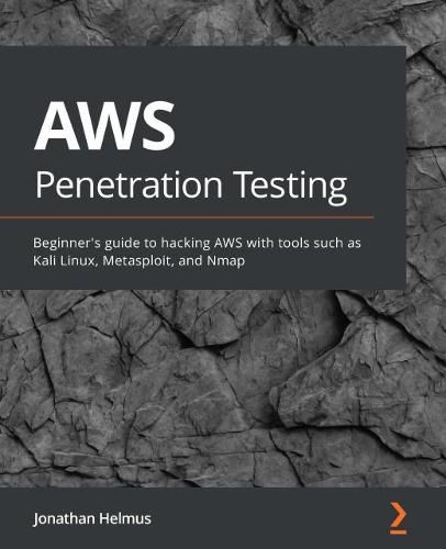 Cover image for AWS Penetration Testing: Beginner's guide to hacking AWS with tools such as Kali Linux, Metasploit, and Nmap