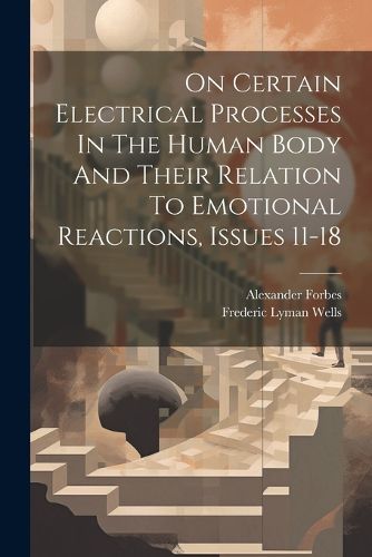 Cover image for On Certain Electrical Processes In The Human Body And Their Relation To Emotional Reactions, Issues 11-18