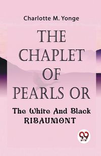 Cover image for The Chaplet of Pearls or the White and Black Ribaumont
