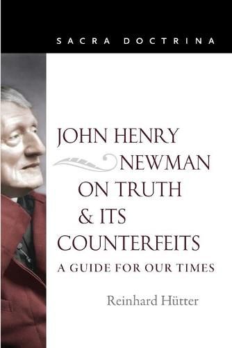 Cover image for John Henry Newman on Truth and Its Counterfeits: A Guide for Our Times