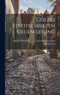 Cover image for Goezes Streitschriften Gegen Lessing