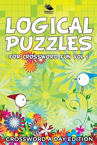 Cover image for Logical Puzzles for Crossword Fun Vol 6: Crossword A Day Edition