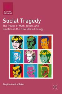 Cover image for Social Tragedy: The Power of Myth, Ritual, and Emotion in the New Media Ecology