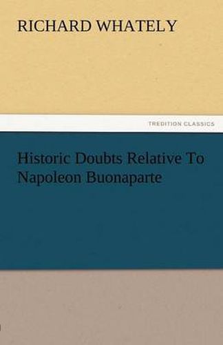 Cover image for Historic Doubts Relative to Napoleon Buonaparte