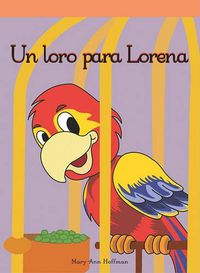 Cover image for Un Loro Para Lorena (a Parrot for Pam)