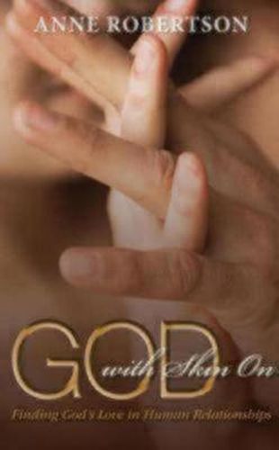 God with Skin On: Finding God's Love in Human Relationships