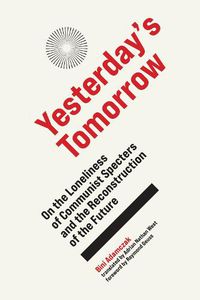 Cover image for Yesterday's Tomorrow: On the Loneliness of Communist Specters and the Reconstruction of the Future