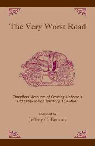 Cover image for The Very Worst Road: Travellers' Accounts of Crossing Alabama's Old Creek Indian Territory, 1820-1847