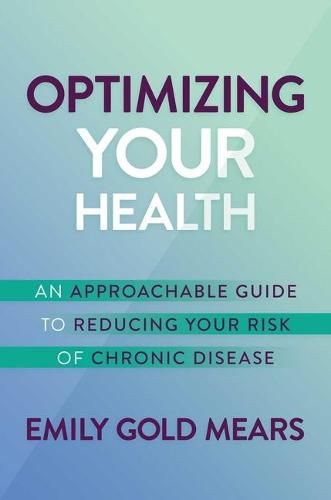 Cover image for Optimizing Your Health: An Approachable Guide to Reducing Your Risk of Chronic Disease