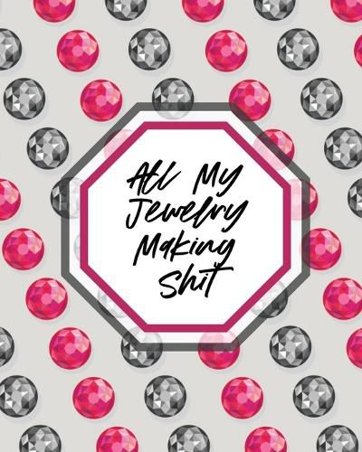 Cover image for All My Jewelry Making Shit: DIY Project Planner - Organizer - Crafts Hobbies - Home Made