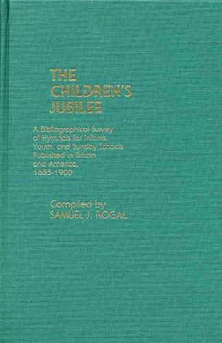 Cover image for The Children's Jubilee: A Bibliographical Survey of Hymnals for Infants, Youth, and Sunday Schools Published in Britain and America, 1655-1900