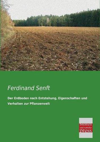 Cover image for Der Erdboden nach Entstehung, Eigenschaften und Verhalten zur Pflanzenwelt