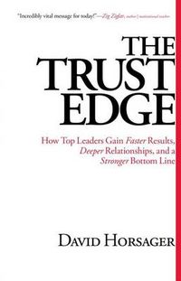 Cover image for The Trust Edge: How Top Leaders Gain Faster Results, Deeper Relationships, and a Stronger Bottom Line