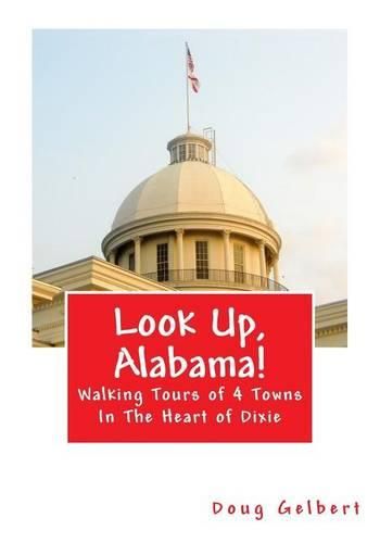 Cover image for Look Up, Alabama!: Walking Tours of 4 Towns in the Heart of Dixie
