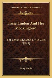 Cover image for Lissie Linden and Her Mockingbird: For Little Boys and Little Girls (1849)