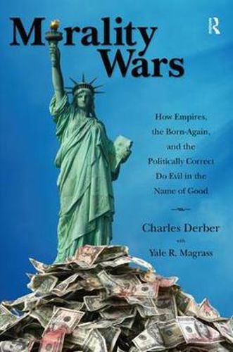 Cover image for Morality Wars: How Empires, the Born Again, and the Politically Correct Do Evil in the Name of Good