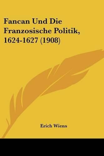 Fancan Und Die Franzosische Politik, 1624-1627 (1908)