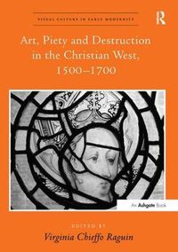 Cover image for Art, Piety and Destruction in the Christian West, 1500-1700