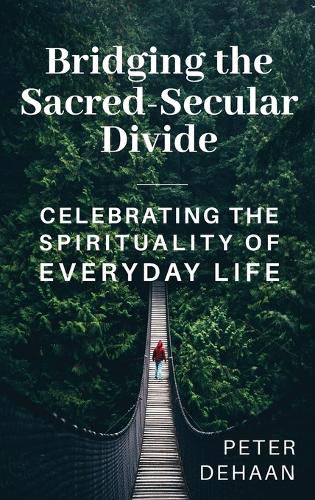 Bridging the Sacred-Secular Divide: Celebrating the Spirituality of Everyday Life