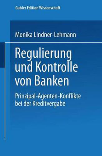 Cover image for Regulierung Und Kontrolle Von Banken: Prinzipal-Agenten-Konflikte Bei Der Kreditvergabe