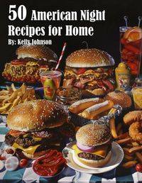 Cover image for 50 American Night Recipes for Home