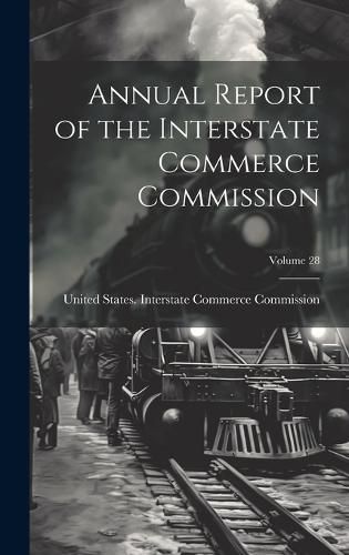 Cover image for Annual Report of the Interstate Commerce Commission; Volume 28