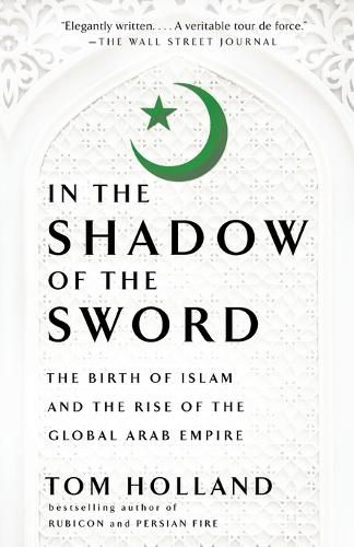 Cover image for In the Shadow of the Sword: The Birth of Islam and the Rise of the Global Arab Empire