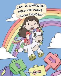 Cover image for Can A Unicorn Help Me Make Good Choices?: A Cute Children Story to Teach Kids About Choices and Consequences.