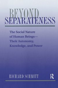 Cover image for Beyond Separateness: The Social Nature Of Human Beings--their Autonomy, Knowledge, And Power