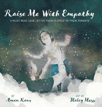 Cover image for Raise Me With Empathy: A Must Read Love Letter From a Child to their Parents