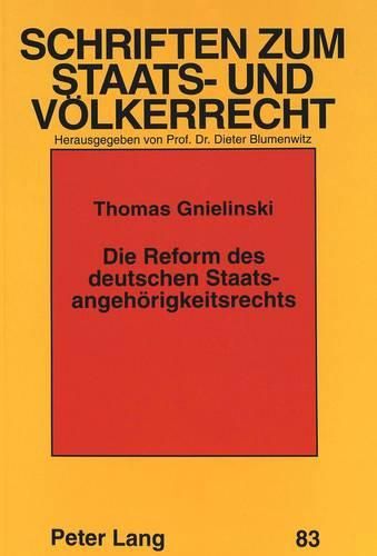Cover image for Die Reform Des Deutschen Staatsangehoerigkeitsrechts: Eine Analyse Und Bewertung Der Vorliegenden Gesetzesvorhaben