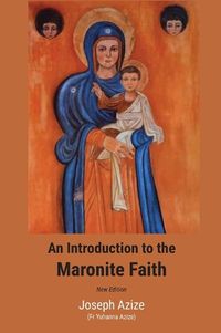 Cover image for An Introduction to the Maronite Faith (New Edition)