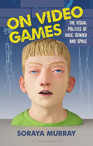 Cover image for On Video Games: The Visual Politics of Race, Gender and Space