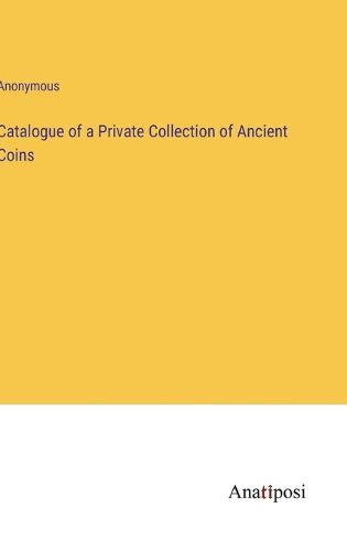 Cover image for Catalogue of a Private Collection of Ancient Coins