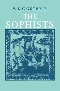 Cover image for A History of Greek Philosophy: Volume 3, The Fifth Century Enlightenment, Part 1, The Sophists