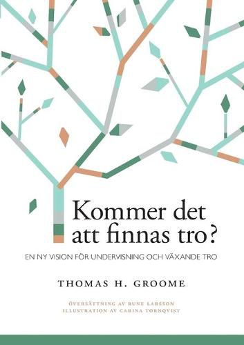 Cover image for Kommer det att finnas tro?: En ny vision foer undervisning och vaxande tro