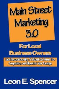 Cover image for Main Street Marketing 3.0 For Local Business Owners: Use Personal Branding To Stand Out From Your Competition and Skyrocket Your Earnings