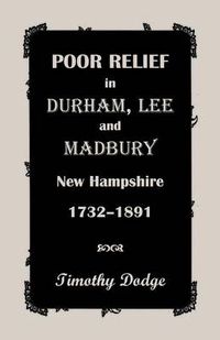 Cover image for Poor Relief in Durham, Lee, & Madbury, New Hampshire, 1732-1891