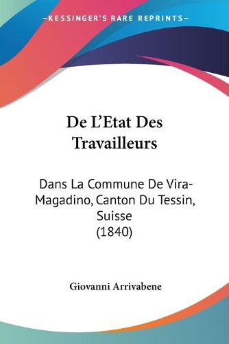 Cover image for de L'Etat Des Travailleurs: Dans La Commune de Vira-Magadino, Canton Du Tessin, Suisse (1840)