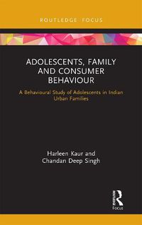 Cover image for Adolescents, Family and Consumer Behaviour: A Behavioural Study of Adolescents in Indian Urban Families