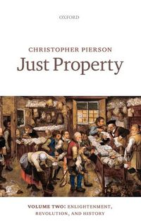 Cover image for Just Property: Volume Two: Enlightenment, Revolution, and History