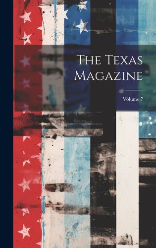 Cover image for The Texas Magazine; Volume 7