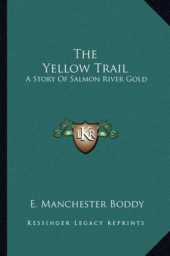 Cover image for The Yellow Trail the Yellow Trail: A Story of Salmon River Gold a Story of Salmon River Gold