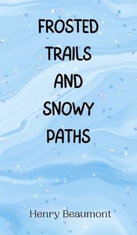 Cover image for Frosted Trails and Snowy Paths