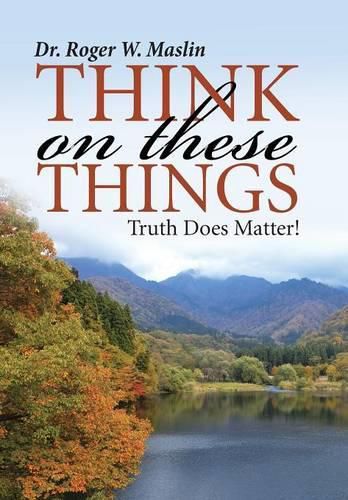 Cover image for Think On These Things: Truth Does Matter!