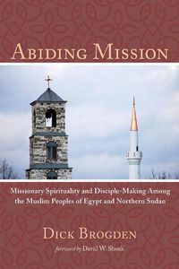 Cover image for Abiding Mission: Missionary Spirituality and Disciple-Making Among the Muslim Peoples of Egypt and Northern Sudan