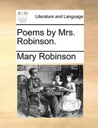 Cover image for Poems by Mrs. Robinson.